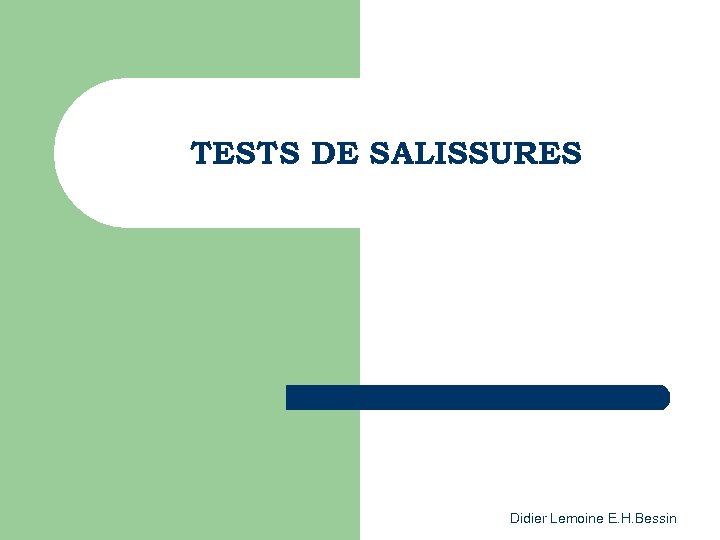 TESTS DE SALISSURES Didier Lemoine E. H. Bessin 