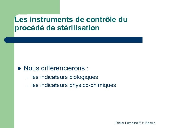 Les instruments de contrôle du procédé de stérilisation l Nous différencierons : – –