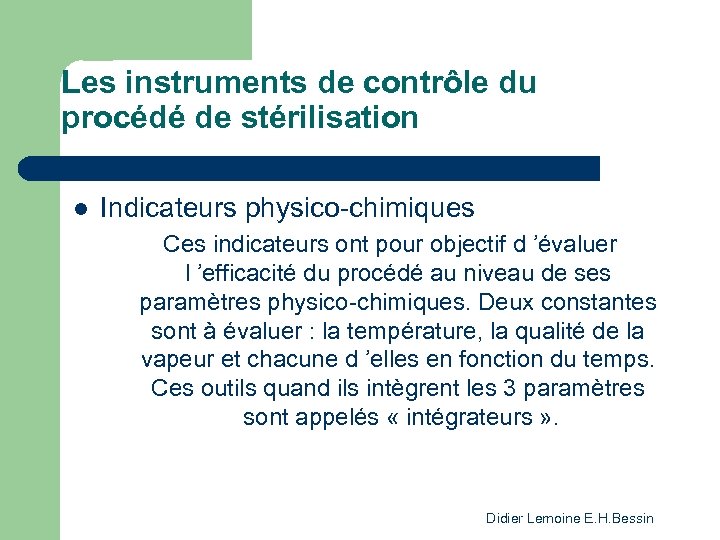 Les instruments de contrôle du procédé de stérilisation l Indicateurs physico-chimiques Ces indicateurs ont