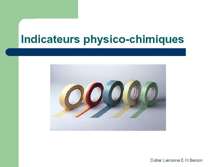 Indicateurs physico-chimiques Didier Lemoine E. H. Bessin 