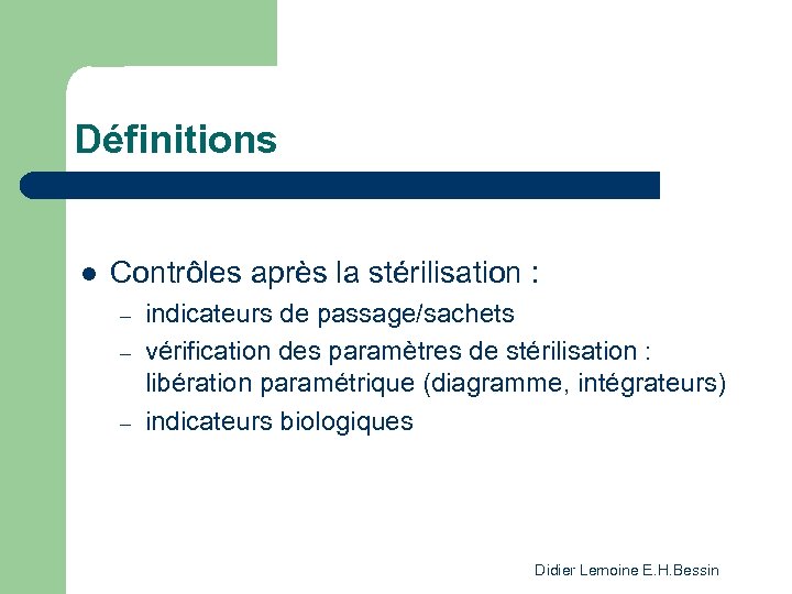 Définitions l Contrôles après la stérilisation : – – – indicateurs de passage/sachets vérification