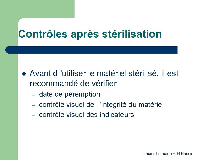 Contrôles après stérilisation l Avant d ’utiliser le matériel stérilisé, il est recommandé de