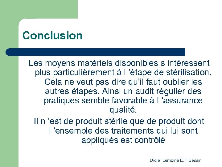 Conclusion Les moyens matériels disponibles s intéressent plus particulièrement à l ’étape de stérilisation.