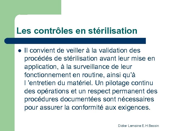 Les contrôles en stérilisation l Il convient de veiller à la validation des procédés