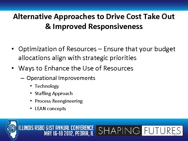 Alternative Approaches to Drive Cost Take Out & Improved Responsiveness • Optimization of Resources