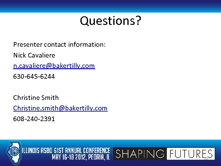 Questions? Presenter contact information: Nick Cavaliere n. cavaliere@bakertilly. com 630 -645 -6244 Christine Smith