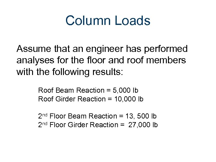 Column Loads Assume that an engineer has performed analyses for the floor and roof