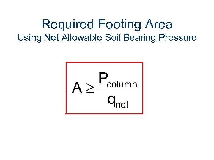 Required Footing Area Using Net Allowable Soil Bearing Pressure 