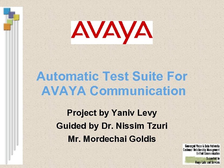 Automatic Test Suite For AVAYA Communication Project by Yaniv Levy Guided by Dr. Nissim