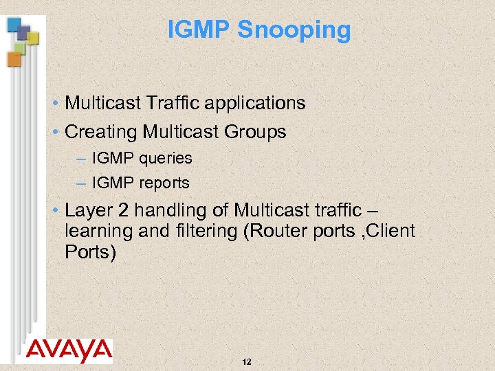 IGMP Snooping • Multicast Traffic applications • Creating Multicast Groups – IGMP queries –