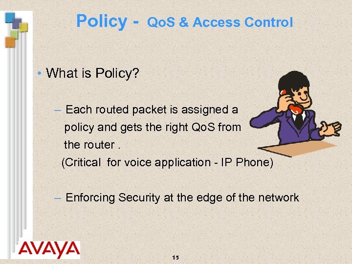 Policy - Qo. S & Access Control • What is Policy? – Each routed