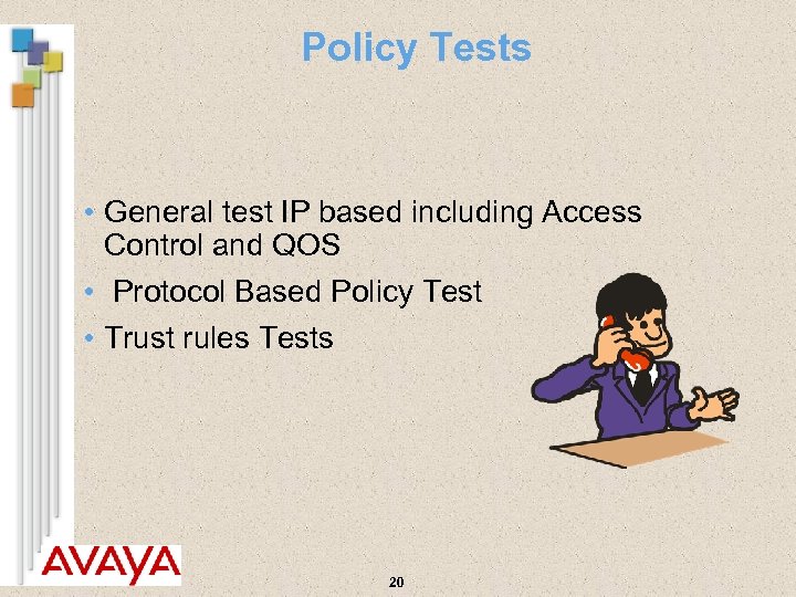 Policy Tests • General test IP based including Access Control and QOS • Protocol