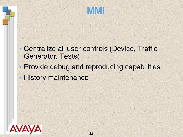 MMI • Centralize all user controls (Device, Traffic Generator, Tests( • Provide debug and