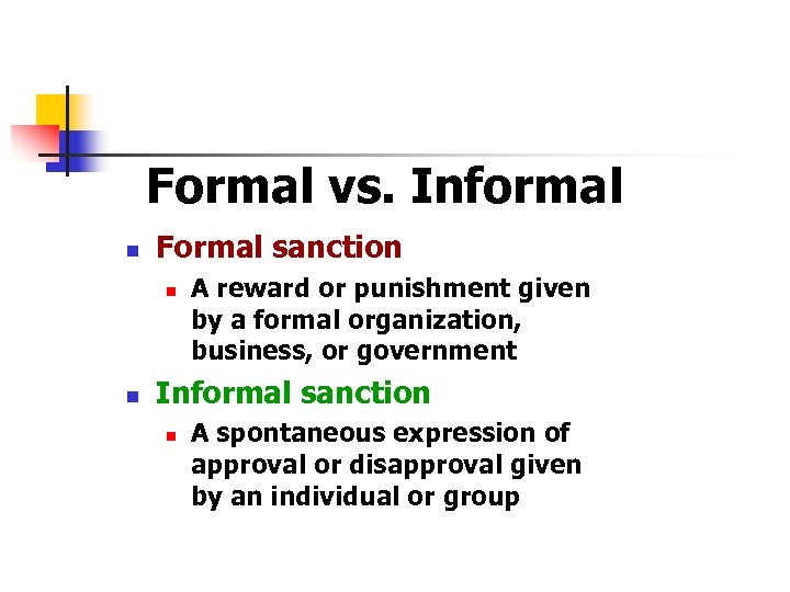 Formal vs. Informal n Formal sanction n n A reward or punishment given by