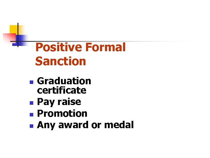 Positive Formal Sanction n n Graduation certificate Pay raise Promotion Any award or medal