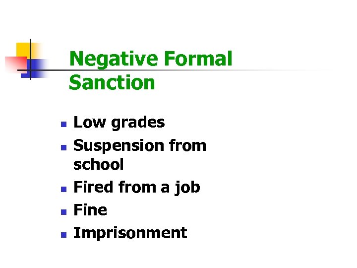 Negative Formal Sanction n n Low grades Suspension from school Fired from a job
