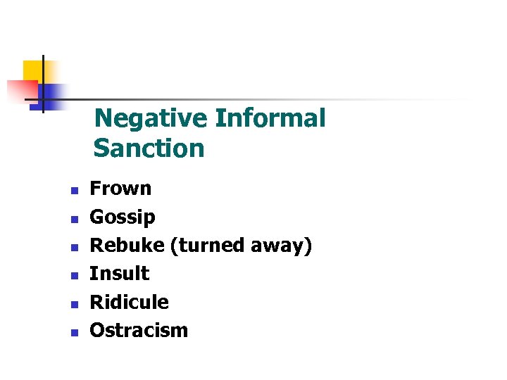 Negative Informal Sanction n n n Frown Gossip Rebuke (turned away) Insult Ridicule Ostracism