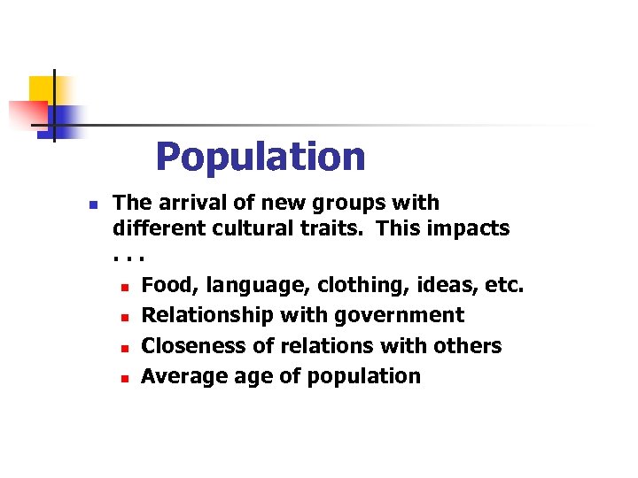 Population n The arrival of new groups with different cultural traits. This impacts. .