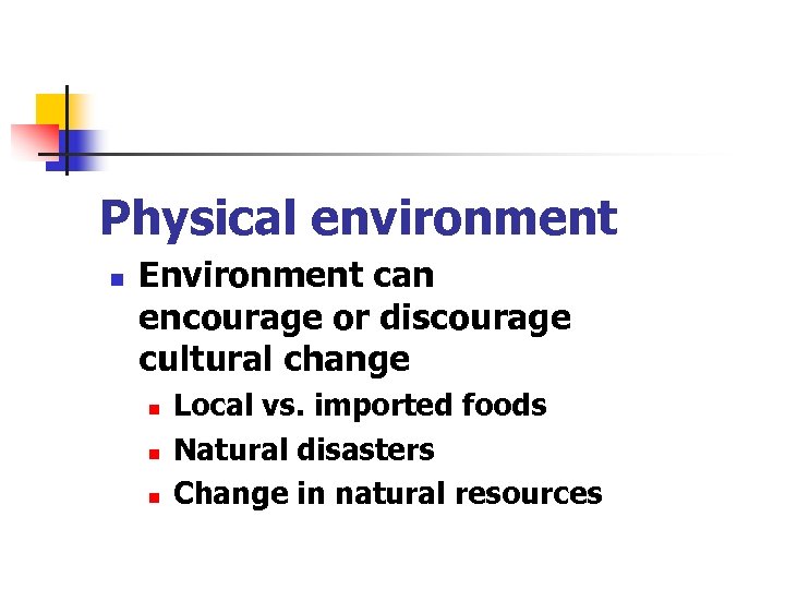 Physical environment n Environment can encourage or discourage cultural change n n n Local