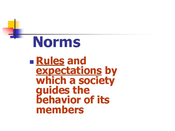 Norms n Rules and expectations by which a society guides the behavior of its
