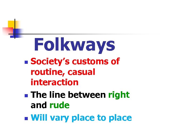 Folkways Society’s customs of routine, casual interaction n The line between right and rude