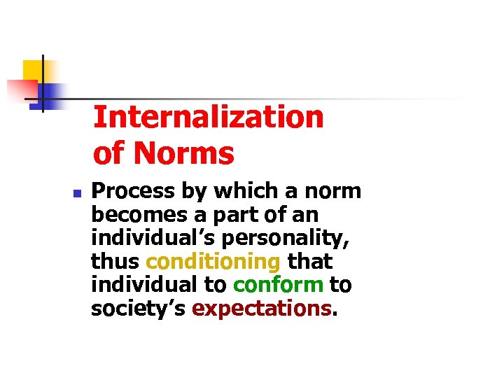 Internalization of Norms n Process by which a norm becomes a part of an
