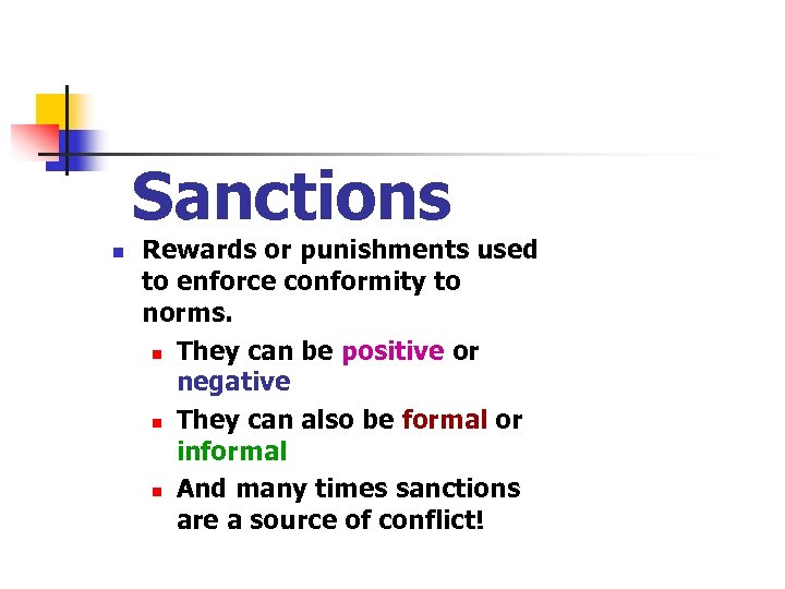 Sanctions n Rewards or punishments used to enforce conformity to norms. n They can
