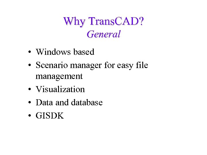 Why Trans. CAD? General • Windows based • Scenario manager for easy file management