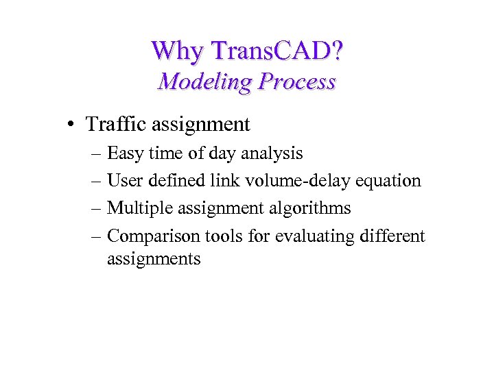 Why Trans. CAD? Modeling Process • Traffic assignment – Easy time of day analysis