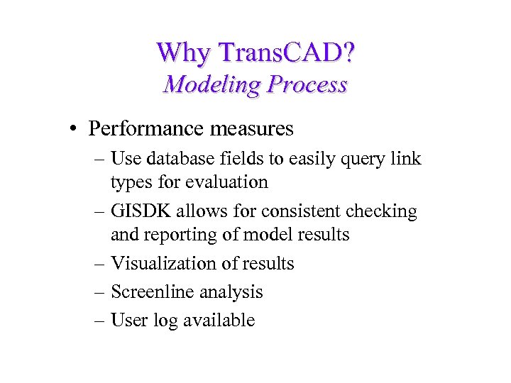 Why Trans. CAD? Modeling Process • Performance measures – Use database fields to easily