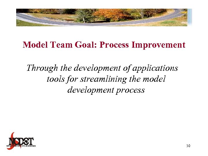 Model Team Goal: Process Improvement Through the development of applications tools for streamlining the
