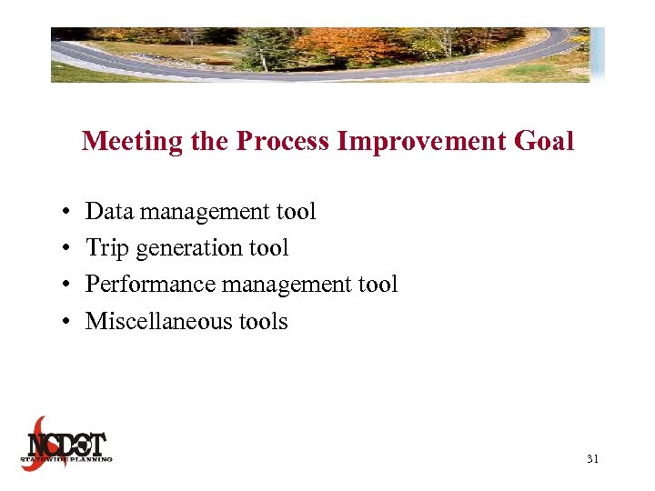 Meeting the Process Improvement Goal • • Data management tool Trip generation tool Performance