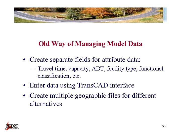 Old Way of Managing Model Data • Create separate fields for attribute data: –