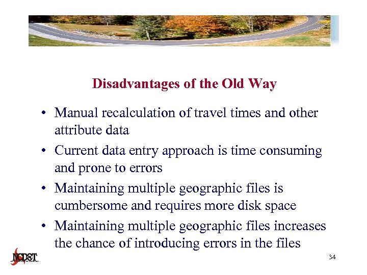 Disadvantages of the Old Way • Manual recalculation of travel times and other attribute