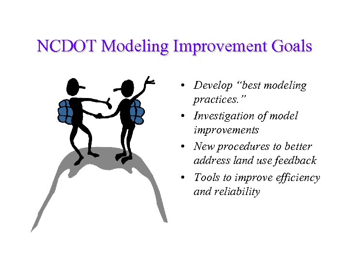 NCDOT Modeling Improvement Goals • Develop “best modeling practices. ” • Investigation of model