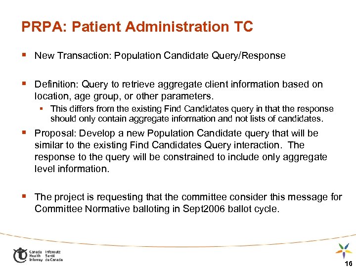 PRPA: Patient Administration TC § New Transaction: Population Candidate Query/Response § Definition: Query to