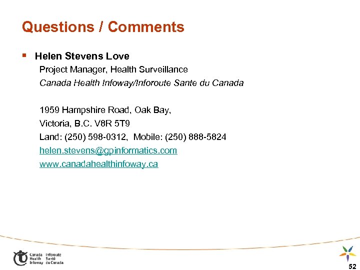 Questions / Comments § Helen Stevens Love Project Manager, Health Surveillance Canada Health Infoway/Inforoute