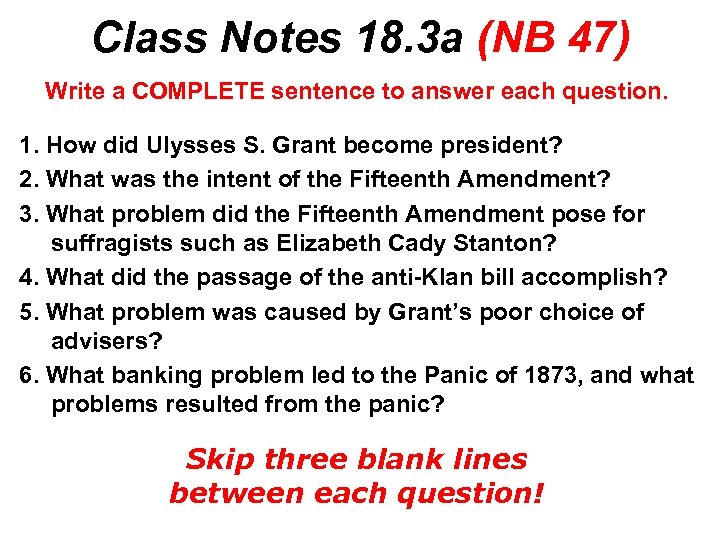 Class Notes 18. 3 a (NB 47) Write a COMPLETE sentence to answer each