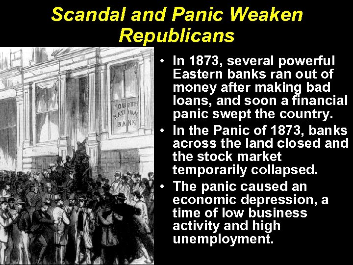 Scandal and Panic Weaken Republicans • In 1873, several powerful Eastern banks ran out