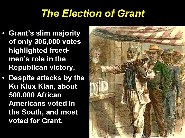 The Election of Grant • Grant’s slim majority of only 306, 000 votes highlighted