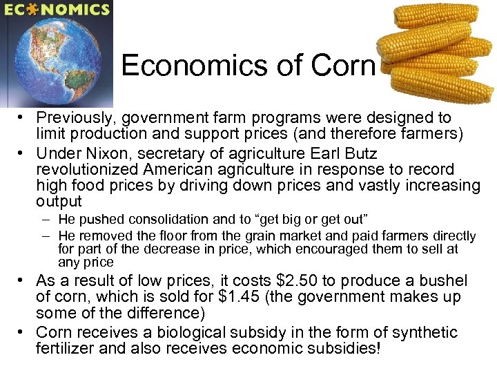 Economics of Corn • Previously, government farm programs were designed to limit production and