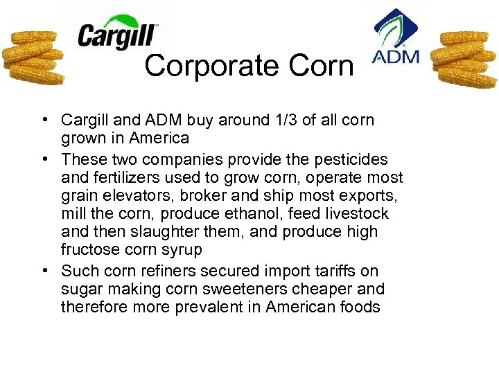 Corporate Corn • Cargill and ADM buy around 1/3 of all corn grown in