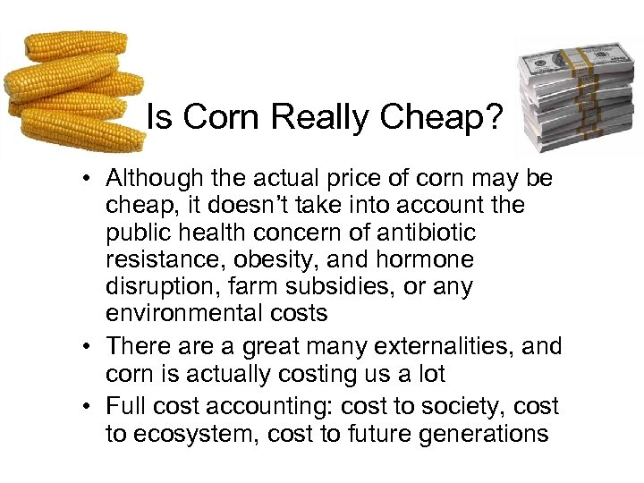 Is Corn Really Cheap? • Although the actual price of corn may be cheap,