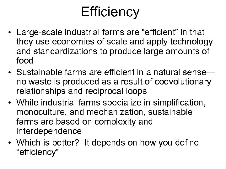 Efficiency • Large-scale industrial farms are “efficient” in that they use economies of scale