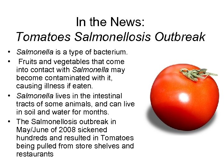 In the News: Tomatoes Salmonellosis Outbreak • Salmonella is a type of bacterium. •