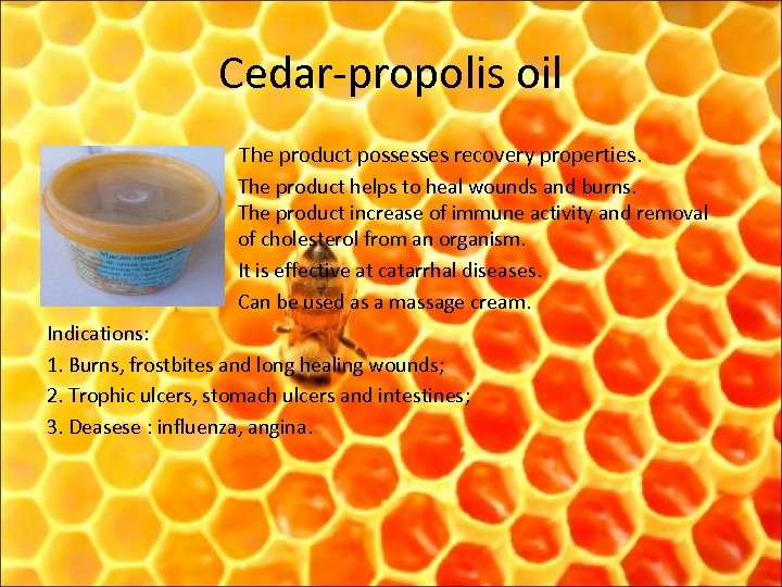Cedar-propolis oil The product possesses recovery properties. The product helps to heal wounds and