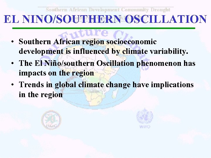 EL NINO/SOUTHERN OSCILLATION • Southern African region socioeconomic development is influenced by climate variability.