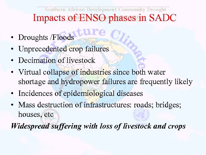 Impacts of ENSO phases in SADC • • Droughts /Floods Unprecedented crop failures Decimation