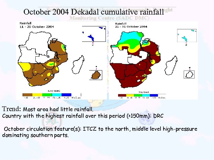 October 2004 Dekadal cumulative rainfall Trend: Most area had little rainfall. Country with the