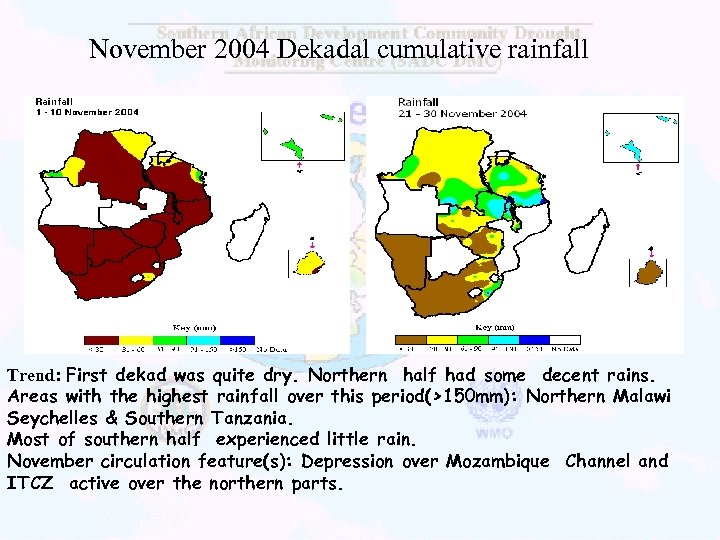 November 2004 Dekadal cumulative rainfall Trend: First dekad was quite dry. Northern half had